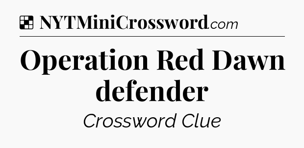 Solution: Operation Red Dawn defender - NYT Crossword