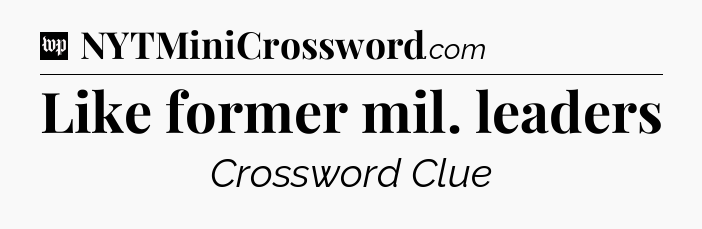 Like former mil. leaders Crossword Clue