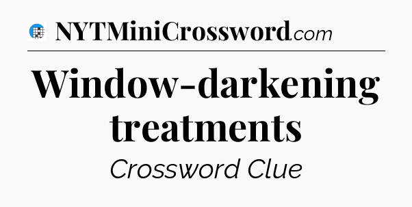 Window-darkening treatments Crossword Clue