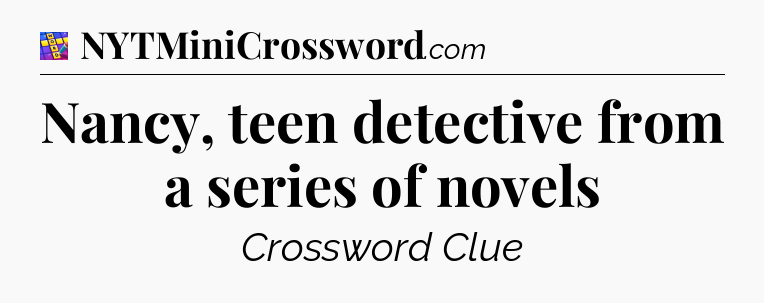 Nancy, teen detective from a series of novels Codycross