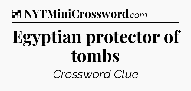 Solution: Egyptian protector of tombs - NYT Crossword
