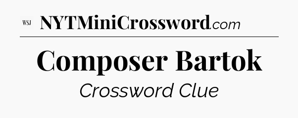 Composer Bartok - WSJ Crossword