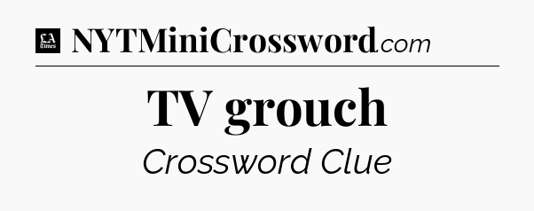 TV grouch - LA Times Crossword