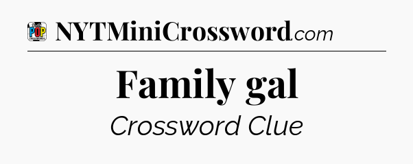Family gal Crossword Clue