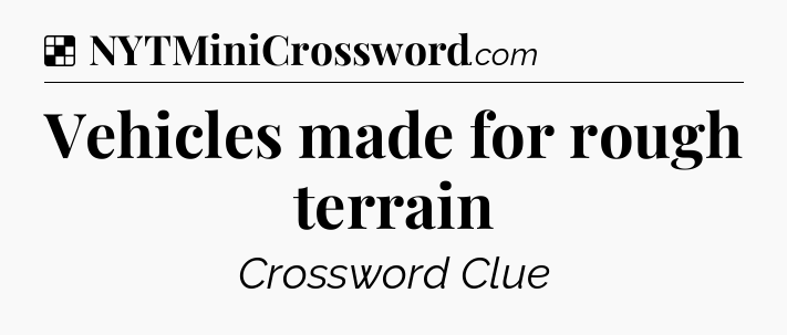 Solution: Vehicles made for rough terrain - NYT Crossword