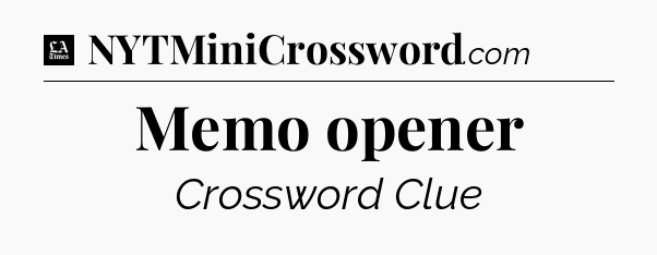 Memo opener - LA Times Crossword