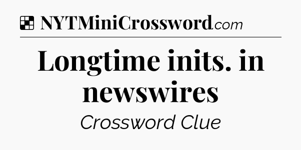 Solution: Longtime inits. in newswires - NYT Crossword