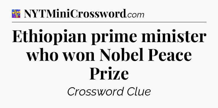 Ethiopian prime minister who won Nobel Peace Prize Codycross