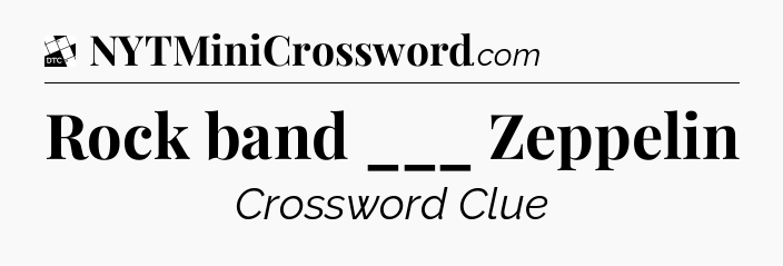 Rock band ___ Zeppelin - Daily Themed Classic Crossword