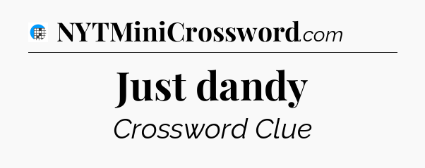 Just dandy Crossword Clue