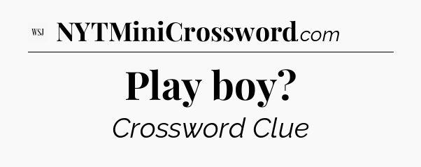 Play boy - WSJ Crossword