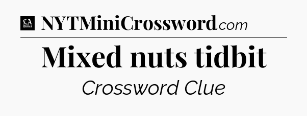 Mixed nuts tidbit - LA Times Crossword