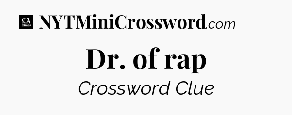 Dr. of rap - LA Times Crossword