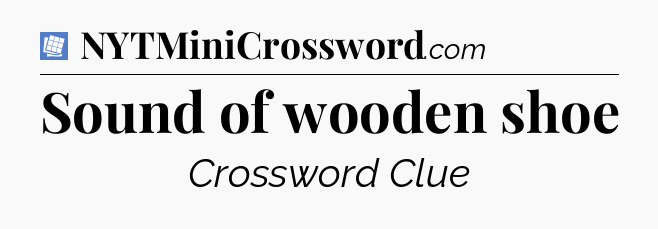 Sound of wooden shoe Puzzle Page Crossword Clue