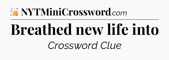 Breathed new life into - 7 Little Words