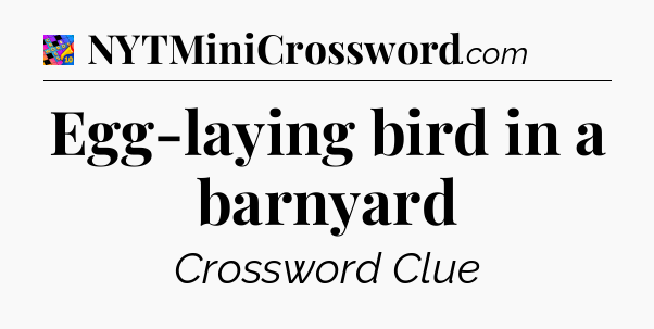 Egg-laying bird in a barnyard Crossword Clue