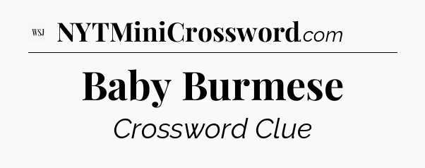 Baby Burmese - WSJ Crossword
