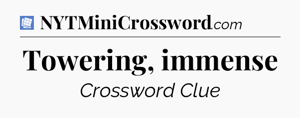 Towering, immense Puzzle Page Crossword Clue