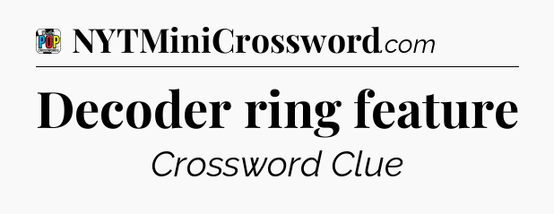 Decoder ring feature Crossword Clue