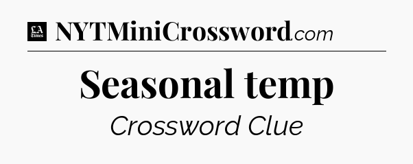 Seasonal temp - LA Times Crossword
