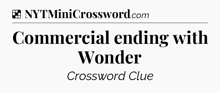 Solution: Commercial ending with Wonder - NYT Crossword