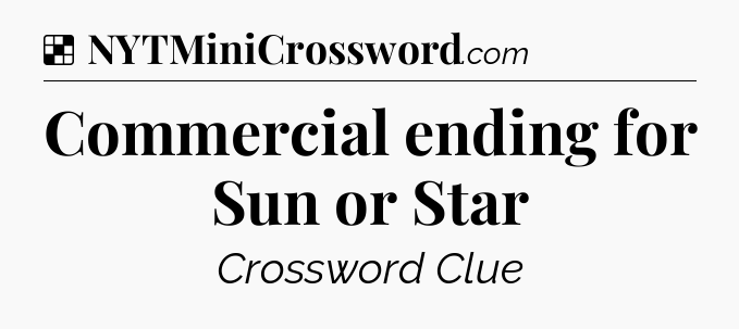 Solution: Commercial ending for Sun or Star - NYT Crossword