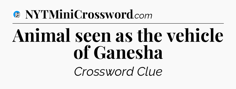 Animal seen as the vehicle of Ganesha Crossword Clue
