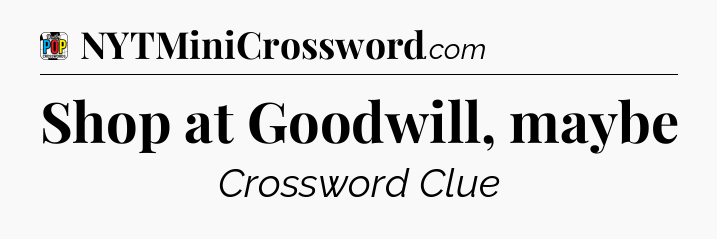 Shop at Goodwill, maybe Crossword Clue