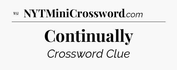 Continually - WSJ Crossword