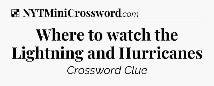 Solution: Where to watch the Lightning and Hurricanes - NYT Crossword