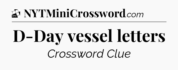 D-Day vessel letters - Daily Themed Classic Crossword