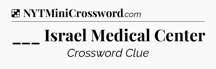 Solution: ___ Israel Medical Center - NYT Crossword
