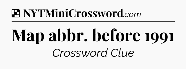 Solution: Map abbr. before 1991 - NYT Crossword