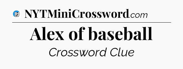 Alex of baseball Crossword Clue