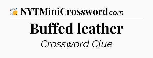 Buffed leather - 7 Little Words