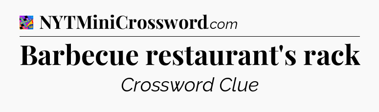 Barbecue restaurant's rack Crossword Clue