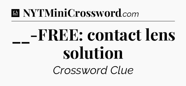 __-FREE: contact lens solution - LA Times Crossword