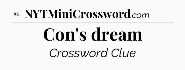 Con's dream - WSJ Crossword