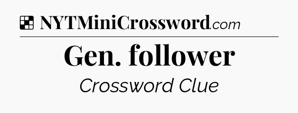 Solution: Gen. follower - NYT Crossword