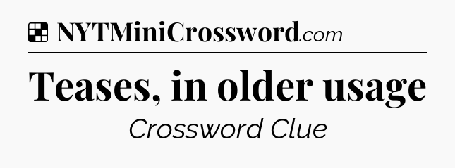 Solution: Teases, in older usage - NYT Crossword