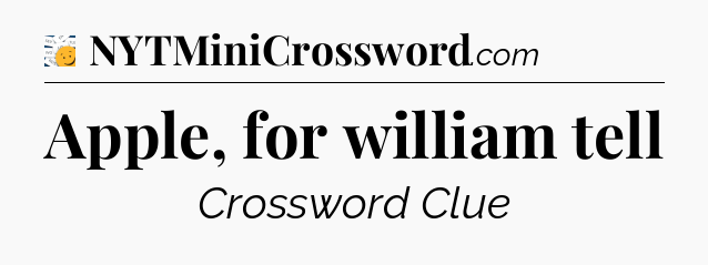 Apple, for william tell - 7 Little Words