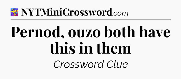 Pernod, ouzo both have this in them Codycross