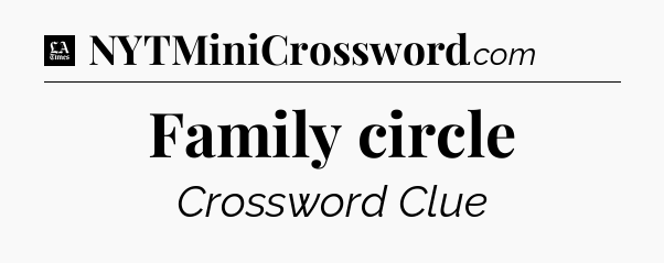 Family circle - LA Times Crossword