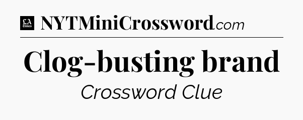 Clog-busting brand - LA Times Crossword