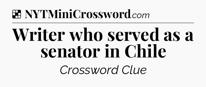 Solution: Writer who served as a senator in Chile - NYT Crossword