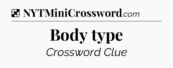 Solution: Body type - NYT Crossword