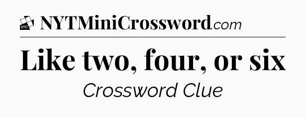 Like two, four, or six - Daily Themed Classic Crossword