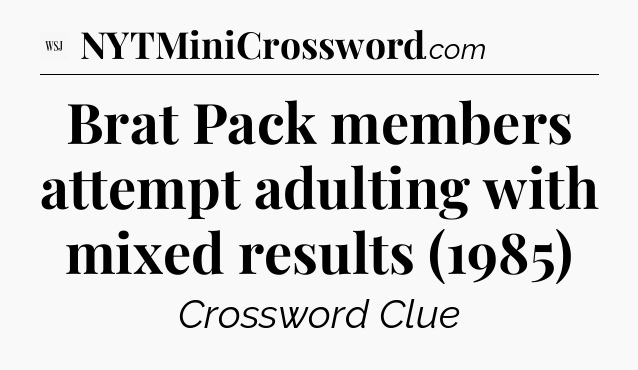 Brat Pack members attempt adulting with mixed results (1985) - WSJ Crossword