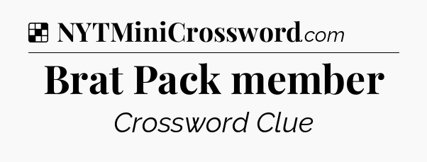 Solution: Brat Pack member - NYT Crossword