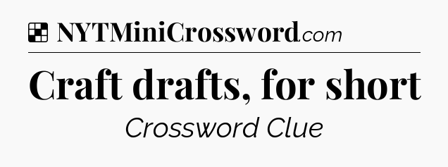 Solution: Craft drafts, for short - NYT Crossword